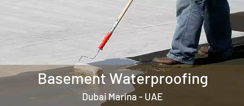  Basement Waterproofing Dubai Marina - UAE