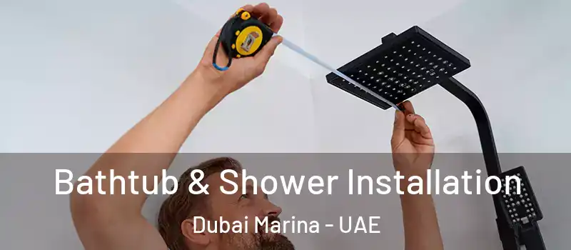 Bathtub & Shower Installation Dubai Marina - UAE