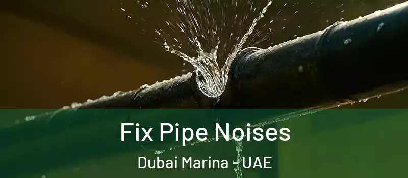  Fix Pipe Noises Dubai Marina - UAE