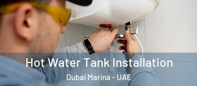  Hot Water Tank Installation Dubai Marina - UAE
