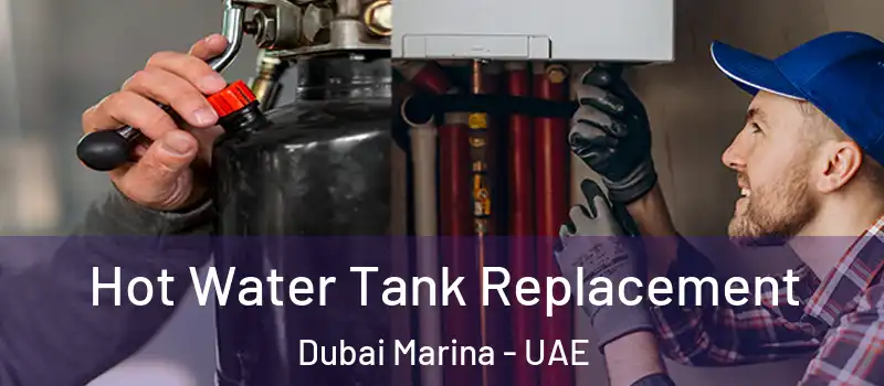  Hot Water Tank Replacement Dubai Marina - UAE