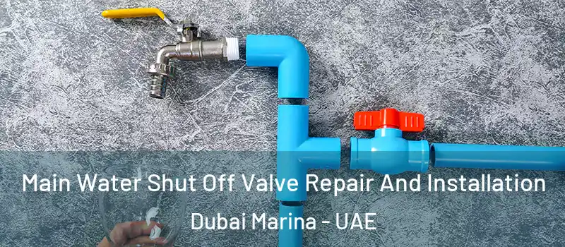  Main Water Shut Off Valve Repair And Installation Dubai Marina - UAE