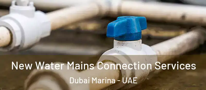  New Water Mains Connection Services Dubai Marina - UAE