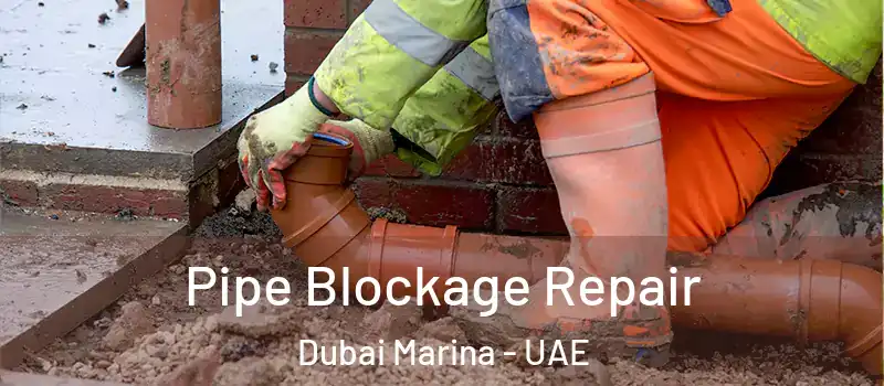  Pipe Blockage Repair Dubai Marina - UAE
