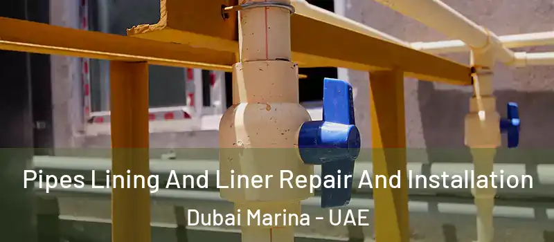  Pipes Lining And Liner Repair And Installation Dubai Marina - UAE