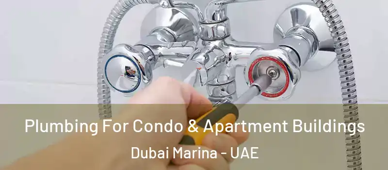  Plumbing For Condo & Apartment Buildings Dubai Marina - UAE